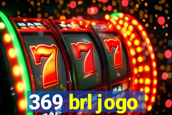 369 brl jogo